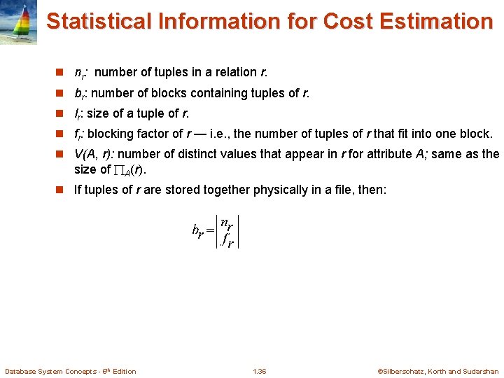 Statistical Information for Cost Estimation n nr: number of tuples in a relation r.