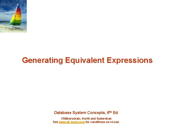 Generating Equivalent Expressions Database System Concepts, 6 th Ed. ©Silberschatz, Korth and Sudarshan See