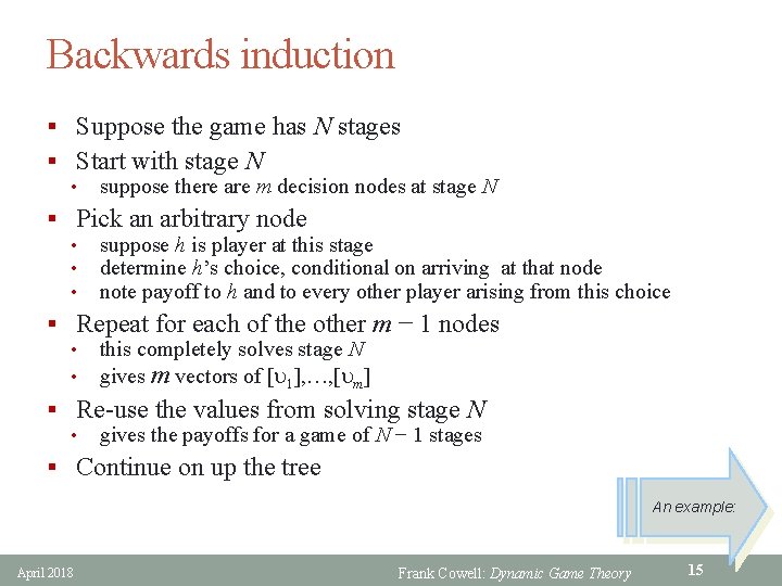 Backwards induction § Suppose the game has N stages § Start with stage N