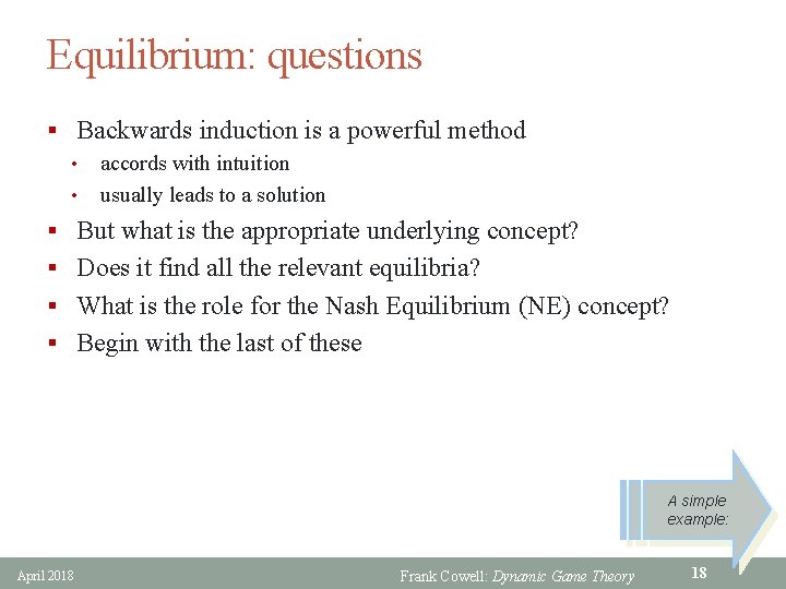 Equilibrium: questions § Backwards induction is a powerful method • accords with intuition •