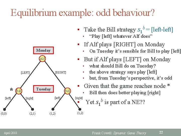 Equilibrium example: odd behaviour? § Take the Bill strategy s 1 b = [left-left]