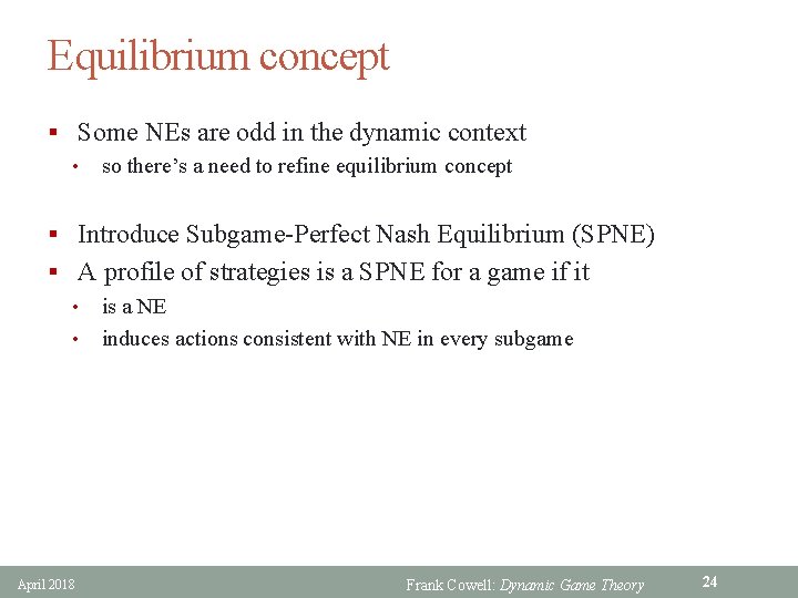 Equilibrium concept § Some NEs are odd in the dynamic context • so there’s