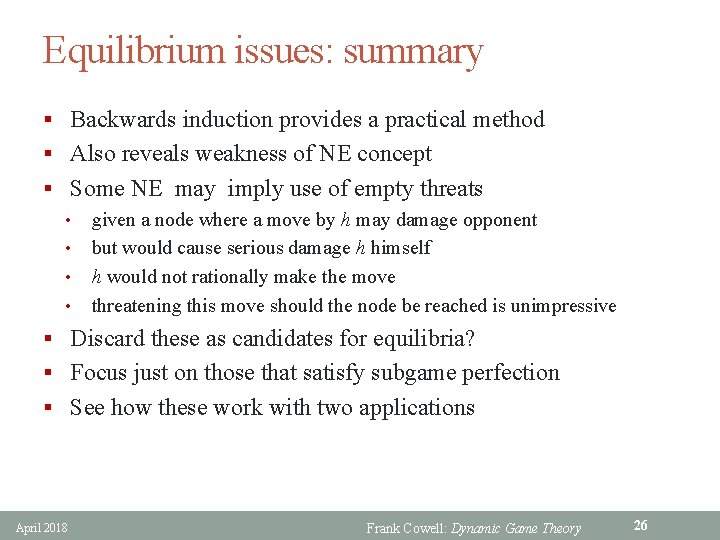 Equilibrium issues: summary § Backwards induction provides a practical method § Also reveals weakness