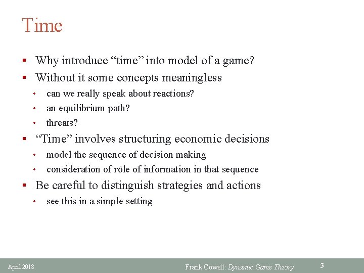 Time § Why introduce “time” into model of a game? § Without it some