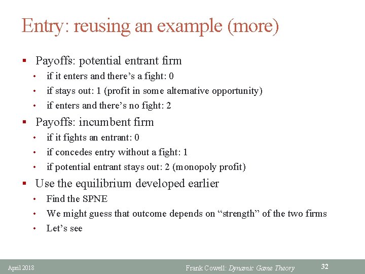 Entry: reusing an example (more) § Payoffs: potential entrant firm • if it enters