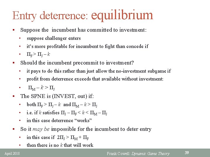 Entry deterrence: equilibrium Suppose the incumbent has committed to investment: § • suppose challenger