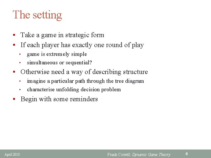 The setting § Take a game in strategic form § If each player has