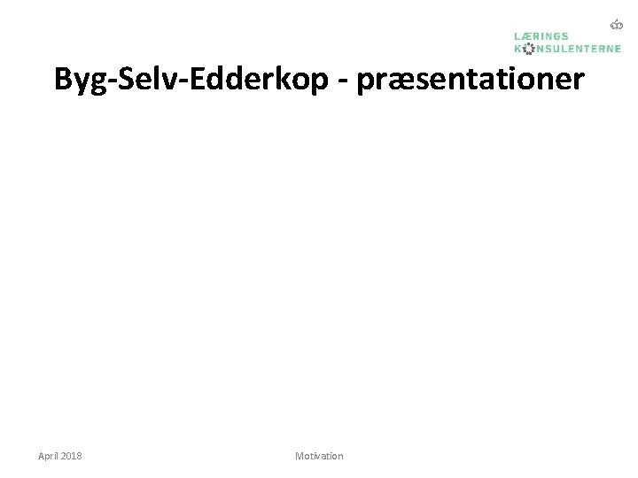 Byg-Selv-Edderkop - præsentationer April 2018 Motivation 