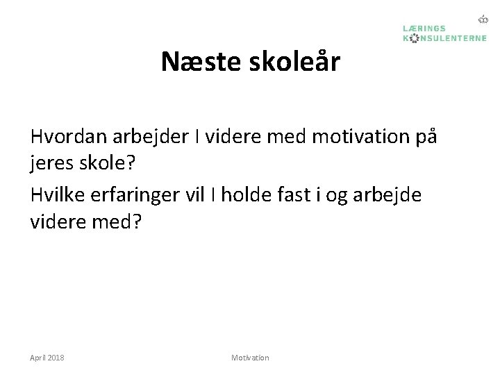 Næste skoleår Hvordan arbejder I videre med motivation på jeres skole? Hvilke erfaringer vil