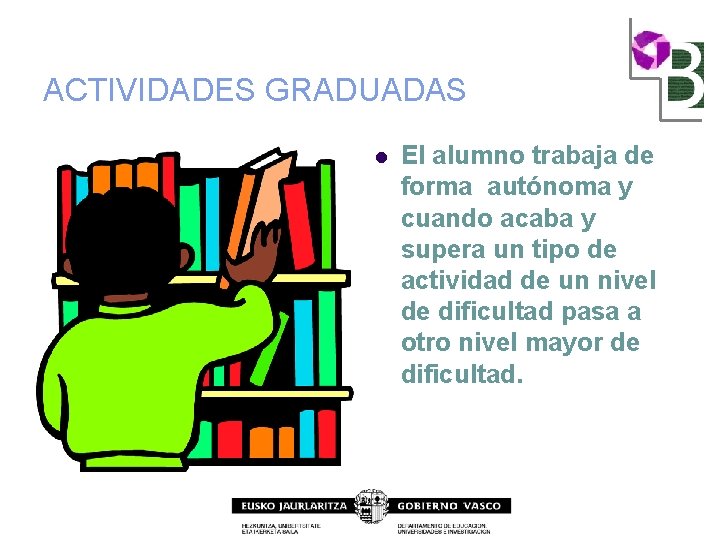 ACTIVIDADES GRADUADAS l El alumno trabaja de forma autónoma y cuando acaba y supera