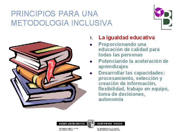 PRINCIPIOS PARA UNA METODOLOGIA INCLUSIVA 1. La igualdad educativa l Proporcionando una educación de