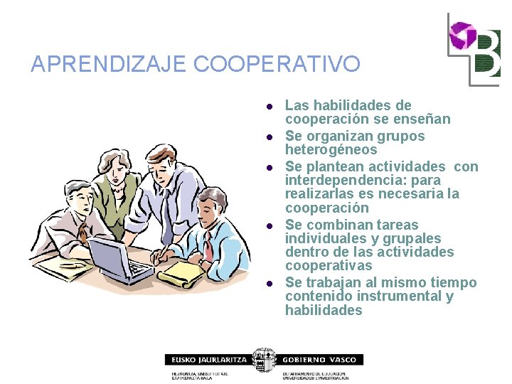 APRENDIZAJE COOPERATIVO l l l Las habilidades de cooperación se enseñan Se organizan grupos