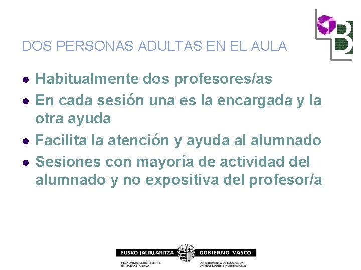 DOS PERSONAS ADULTAS EN EL AULA l l Habitualmente dos profesores/as En cada sesión