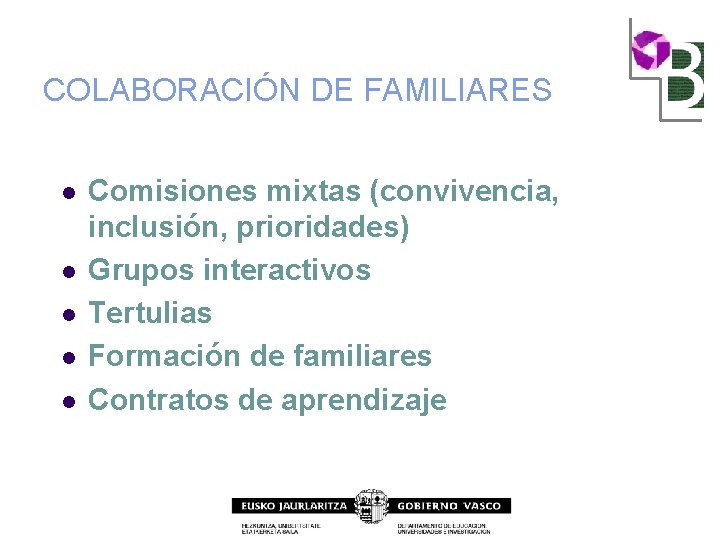 COLABORACIÓN DE FAMILIARES l l l Comisiones mixtas (convivencia, inclusión, prioridades) Grupos interactivos Tertulias