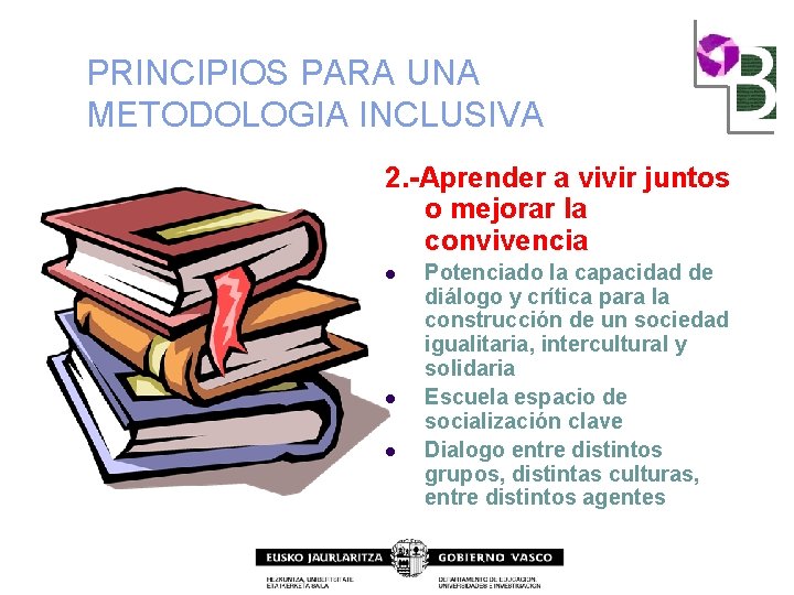 PRINCIPIOS PARA UNA METODOLOGIA INCLUSIVA 2. -Aprender a vivir juntos o mejorar la convivencia