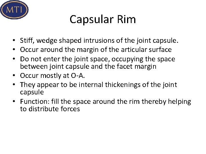 Capsular Rim • Stiff, wedge shaped intrusions of the joint capsule. • Occur around
