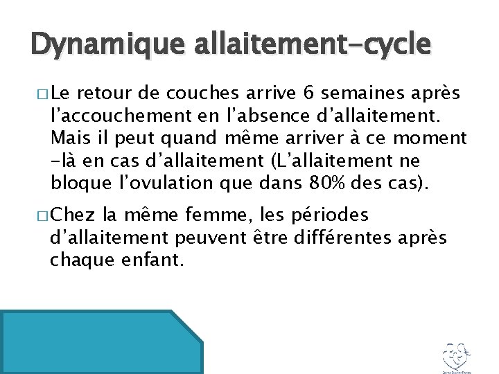 Dynamique allaitement-cycle � Le retour de couches arrive 6 semaines après l’accouchement en l’absence