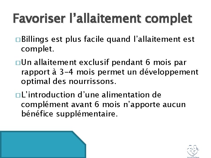 Favoriser l’allaitement complet � Billings est plus facile quand l’allaitement est complet. � Un