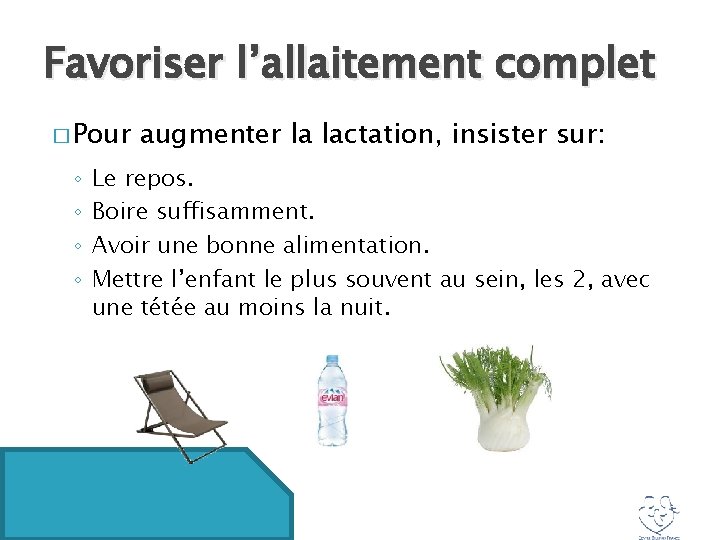 Favoriser l’allaitement complet � Pour ◦ ◦ augmenter la lactation, insister sur: Le repos.