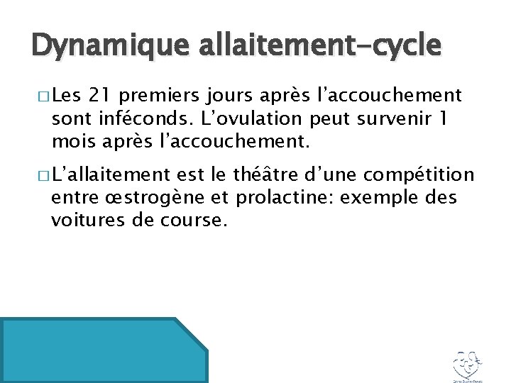 Dynamique allaitement-cycle � Les 21 premiers jours après l’accouchement sont inféconds. L’ovulation peut survenir