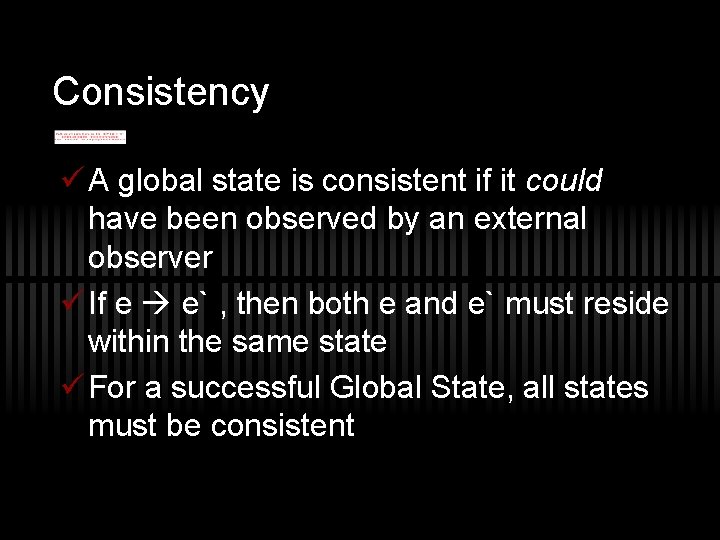 Consistency ü A global state is consistent if it could have been observed by