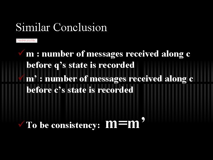 Similar Conclusion ü m : number of messages received along c before q’s state