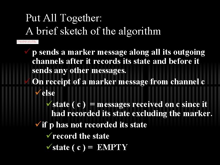 Put All Together: A brief sketch of the algorithm ü p sends a marker