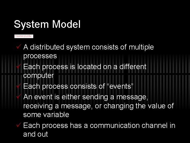 System Model ü A distributed system consists of multiple processes ü Each process is
