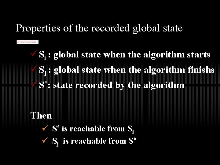 Properties of the recorded global state ü Si : global state when the algorithm