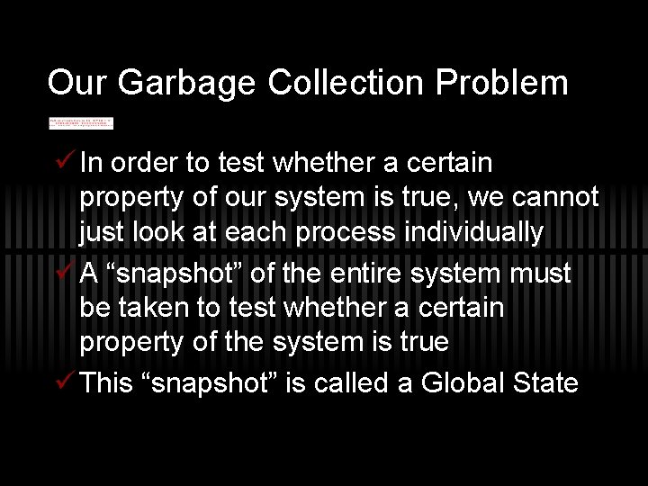 Our Garbage Collection Problem ü In order to test whether a certain property of