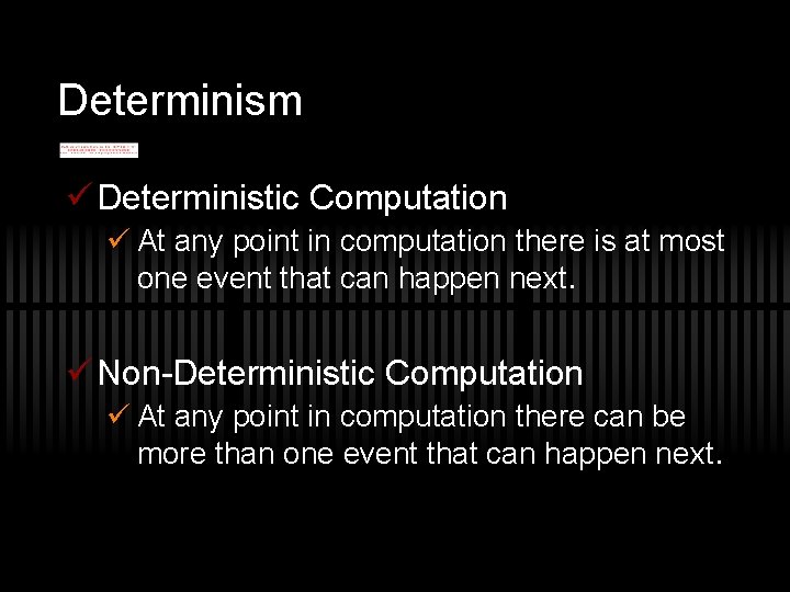 Determinism ü Deterministic Computation ü At any point in computation there is at most