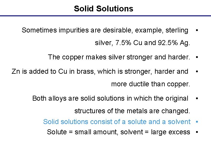 Solid Solutions Sometimes impurities are desirable, example, sterling • silver, 7. 5% Cu and