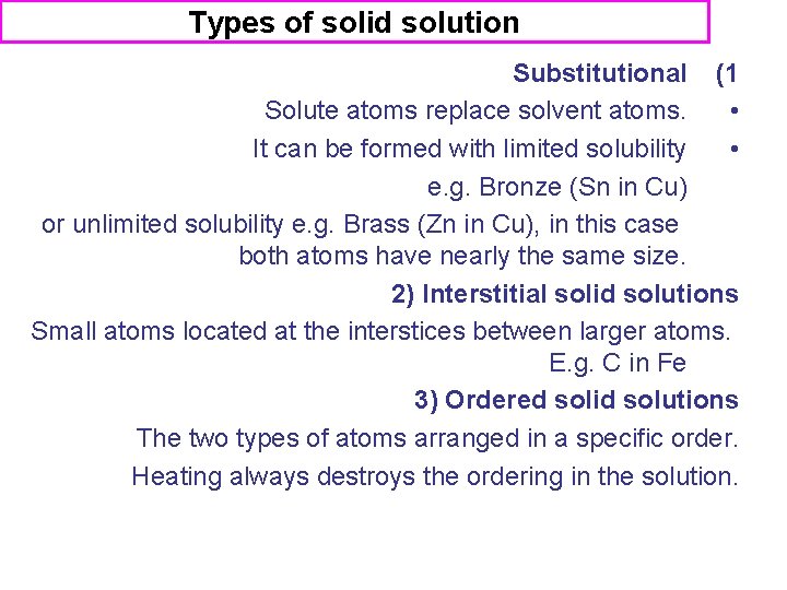 Types of solid solution Substitutional (1 Solute atoms replace solvent atoms. • It can