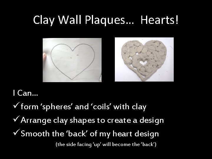 Clay Wall Plaques… Hearts! I Can… ü form ‘spheres’ and ‘coils’ with clay ü