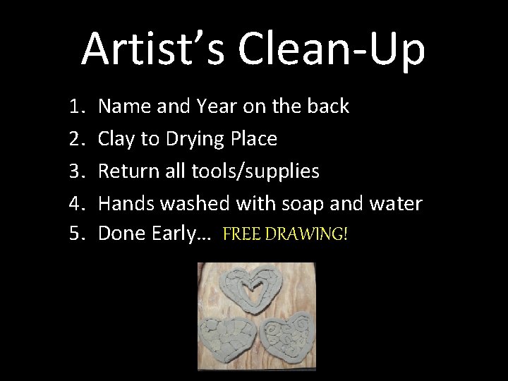 Artist’s Clean-Up 1. 2. 3. 4. 5. Name and Year on the back Clay Artist’s Clean-Up 1. 2. 3. 4. 5. Name and Year on the back Clay
