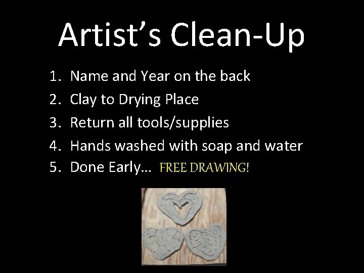 Artist’s Clean-Up 1. 2. 3. 4. 5. Name and Year on the back Clay