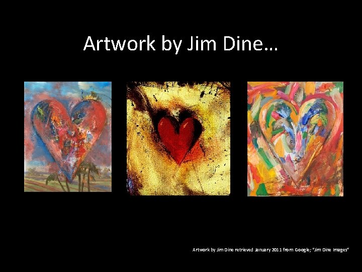 Artwork by Jim Dine… Artwork by Jim Dine retrieved January 2011 from Google; “Jim Artwork by Jim Dine… Artwork by Jim Dine retrieved January 2011 from Google; “Jim