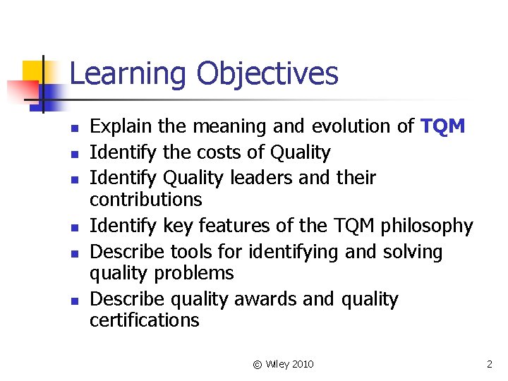 Learning Objectives n n n Explain the meaning and evolution of TQM Identify the