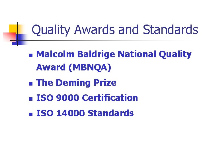 Quality Awards and Standards n Malcolm Baldrige National Quality Award (MBNQA) n The Deming