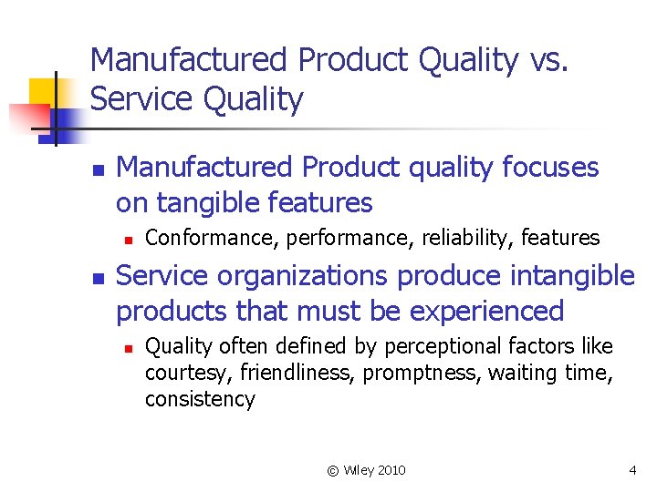 Manufactured Product Quality vs. Service Quality n Manufactured Product quality focuses on tangible features