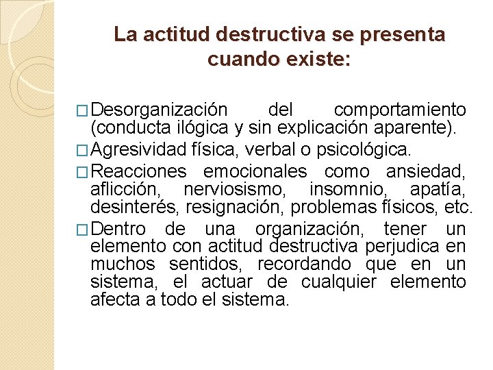 La actitud destructiva se presenta cuando existe: �Desorganización del comportamiento (conducta ilógica y sin