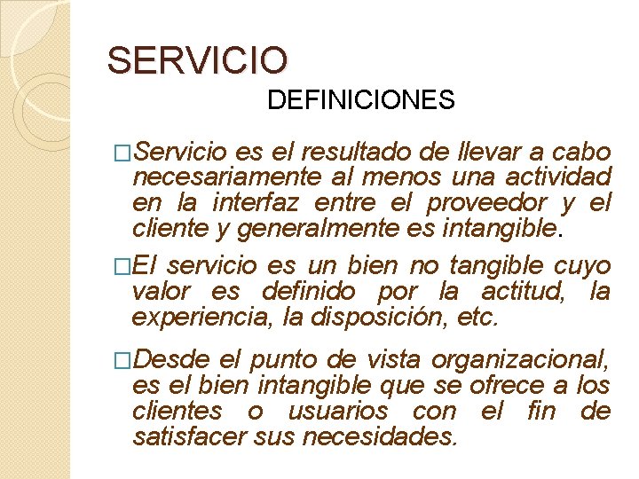 SERVICIO DEFINICIONES �Servicio es el resultado de llevar a cabo necesariamente al menos una