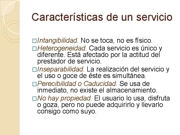 Características de un servicio �Intangibilidad. No se toca, no es físico. �Heterogeneidad. Cada servicio