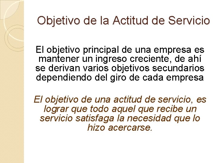 Objetivo de la Actitud de Servicio El objetivo principal de una empresa es mantener