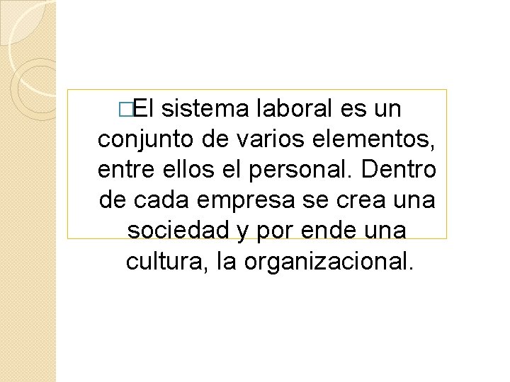 �El sistema laboral es un conjunto de varios elementos, entre ellos el personal. Dentro