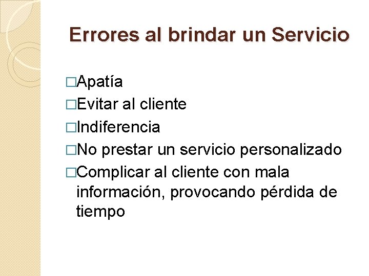 Errores al brindar un Servicio �Apatía �Evitar al cliente �Indiferencia �No prestar un servicio