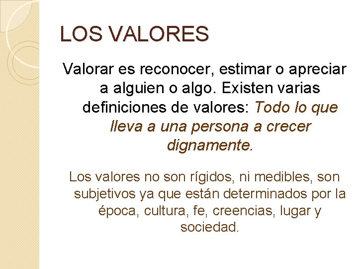 LOS VALORES Valorar es reconocer, estimar o apreciar a alguien o algo. Existen varias