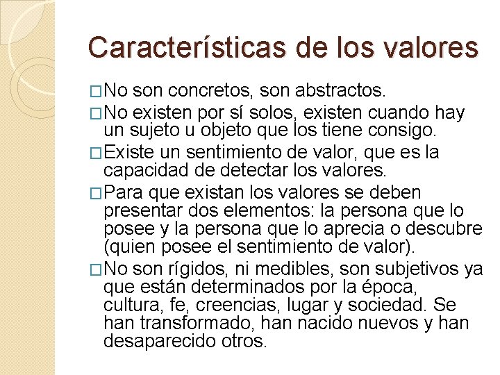 Características de los valores �No son concretos, son abstractos. existen por sí solos, existen