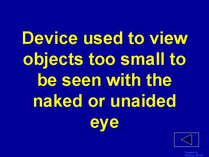 Device used to view objects too small to be seen with the naked or