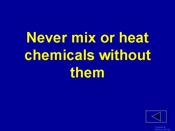 Never mix or heat chemicals without them Template by Bill Arcuri, WCSD 